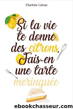 Si la vie te donne des citrons, fais-en une tarte meringuée (French Edition) by Charlotte Léman