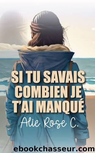 Si tu savais combien je t'ai manquÃ© (French Edition) by Alie Rose C