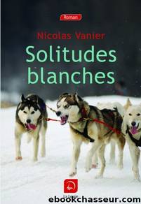 Solitudes blanches by Nicolas Vanier