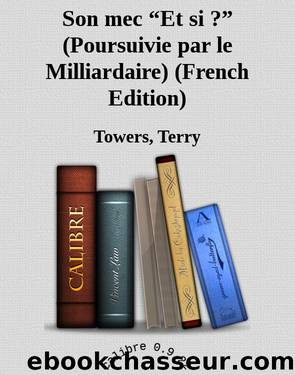 Son mec âEt si ?â (Poursuivie par le Milliardaire) (French Edition) by Towers Terry