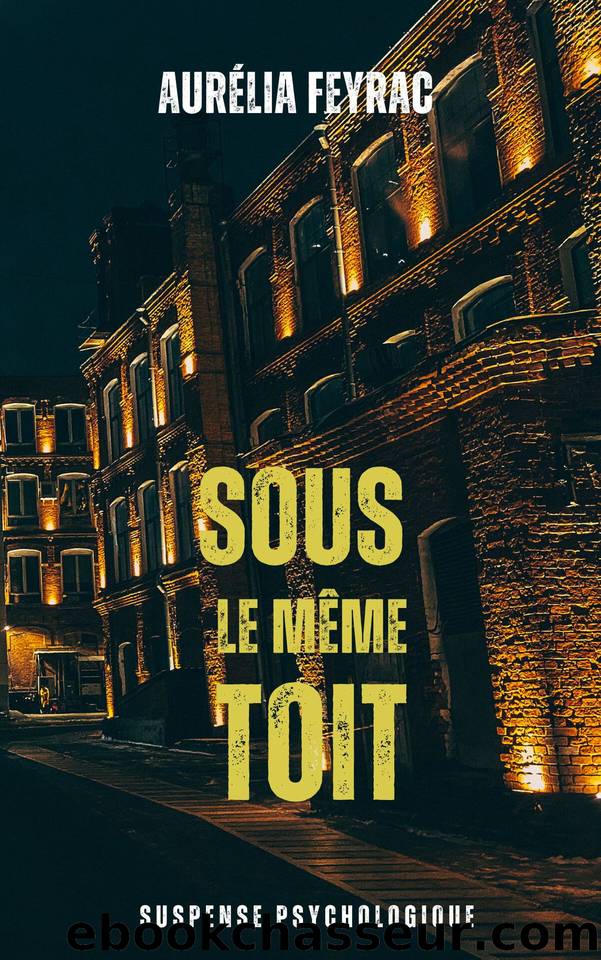 Sous le mÃªme Toit: Suspense psychologique (French Edition) by Feyrac Aurélia