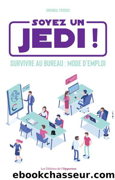 Soyez un Jedi ! - Survivre au bureau mode d'emploi (French Edition) by Gwendal Fossois