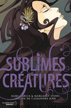 Sublimes créatures by Kami Garcia & Margaret Stohl & Cassandra Jean