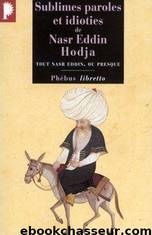 Sublimes paroles et idioties de Nasr Eddin Hodja by Maunoury Jean-Louis