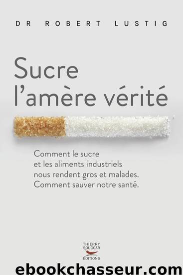 Sucre l'amère vérité by Robert Lustig