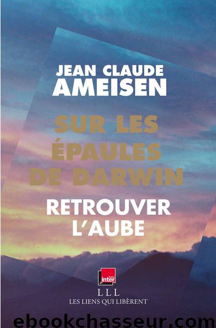 Sur les épaules de Darwin - Tome 3: Retrouver l'aube (French Edition) by Jean-Claude Ameisen