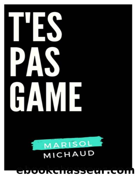 T'es pas game by Marisol Michaud