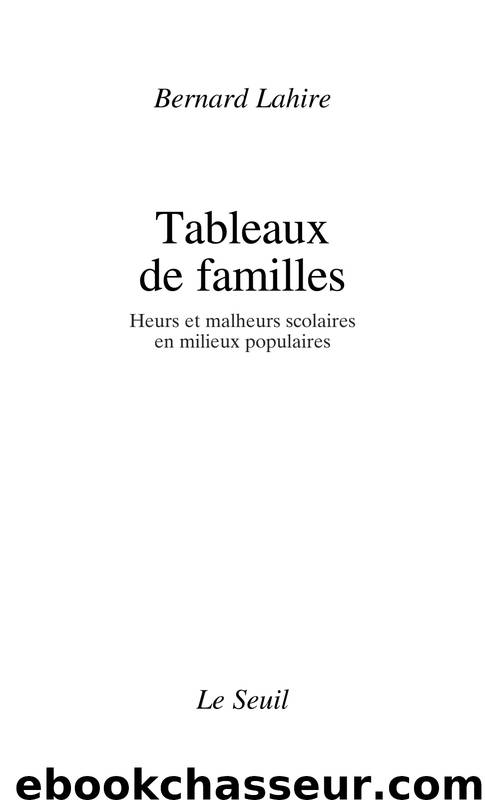 Tableaux de familles. Heurs et malheurs scolaires en milieux populaires by Bernard Lahire