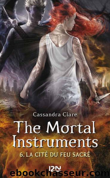 The Mortal Instruments T6 La citÃ© du feu sacrÃ© by Cassandra Clare