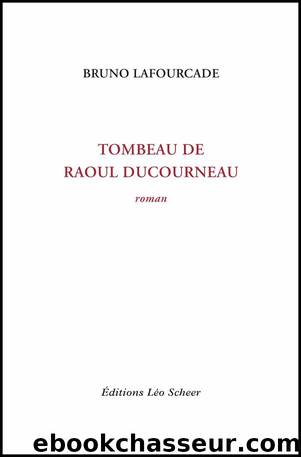 Tombeau de Raoul Ducourneau by Bruno Lafourcade