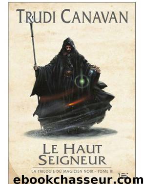 Tome 3 - Le Haut Seigneur by Trudi Canavan