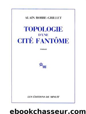 Topologie d'une cité fantôme by Alain Robbe-Grillet