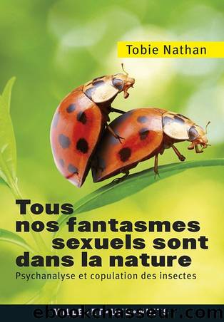 Tous nos fantasmes sexuels sont dans la nature by Tobie Nathan