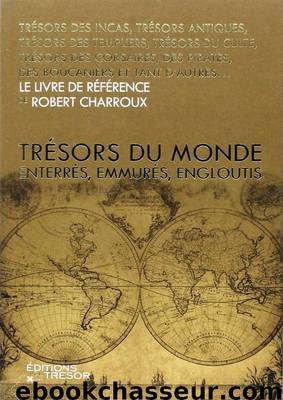 Trésors du monde : Enterrés, emmurés, engloutis by Robert Charroux