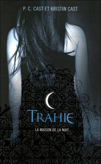 Trahie by P C Cast & Kristin Cast