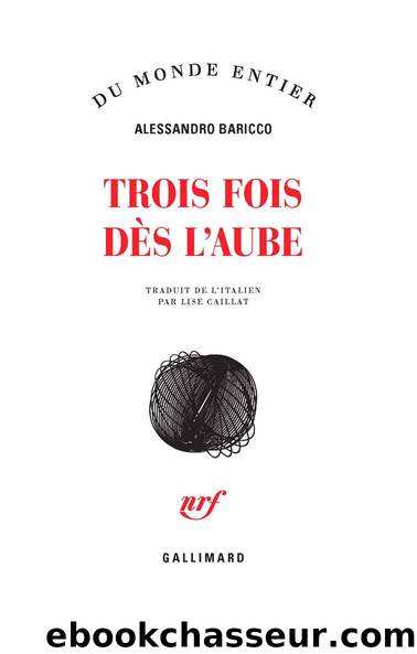 Trois fois dÃ¨s l'aube (Du monde entier) by Alessandro Baricco