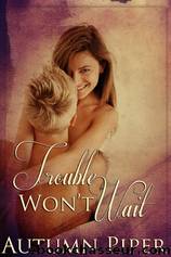 Trouble Won't Wait by Piper Autumn