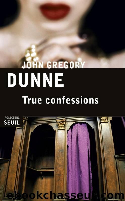 True confessions by John Gregory Dunne