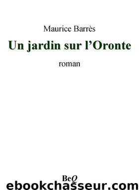 Un jardin sur l'Oronte by Maurice Barrès