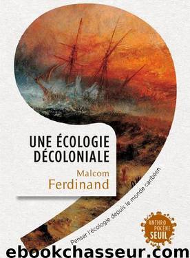 Une écologie décoloniale - Penser l'écologie depuis le monde caribéen by Malcom Ferdinand