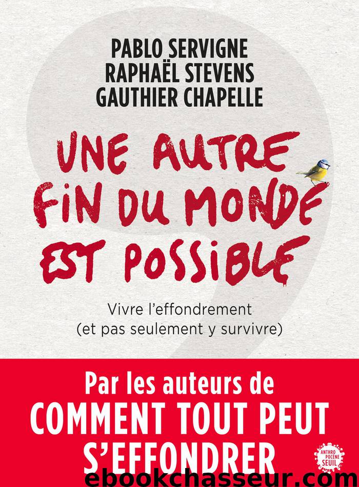 Une autre fin du monde est possible (ANTHROPOCENE) by Pablo Servigne & Raphaël Stevens & Gauthier Chapelle