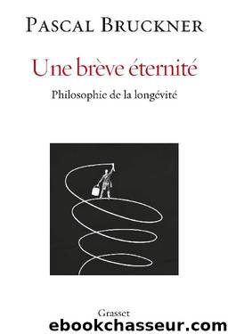 Une brève éternité: Philosophie de la longévité by Pascal Bruckner