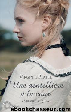 Une dentelliÃ¨re Ã  la cour by Virginie Platel