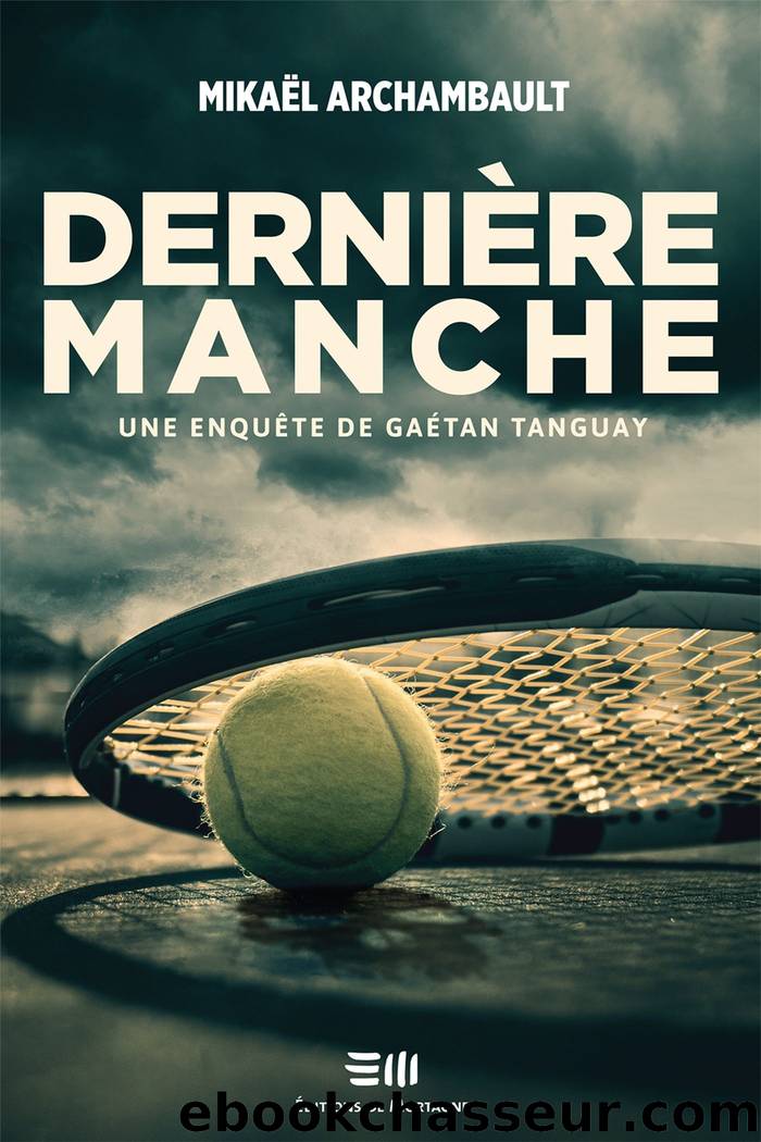 Une enquÃªte de GaÃ©tan Tanguay T1 : DerniÃ¨re manche by Mikaël Archambault & Mikaël Archambault