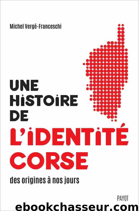 Une histoire de l'identité corse des origines à nos jours by Michel Vergé-Franceschi