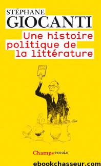 Une histoire politique de la littérature by Stéphane Giocanti