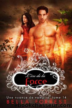 Une nuance de vampire 14: LâÃ¨re de la force (French Edition) by Bella Forrest