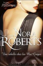 Une rebelle chez les Mac Gregor T2 by Nora Roberts