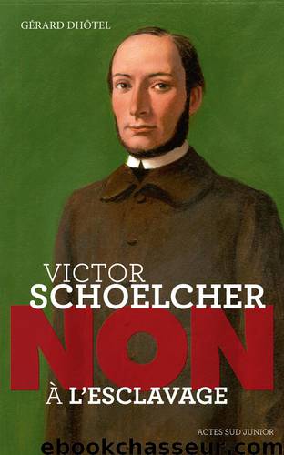 Victor Schoelcher : "Non à l'esclavage by Gerard Dhotel