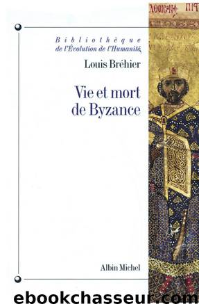 Vie et Mort de Byzance by Louis Bréhier