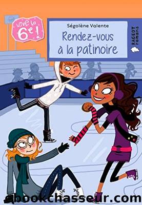 Vive la 6e ! 2 Rendez-vous Ã  la patinoire by Ségolène Valente