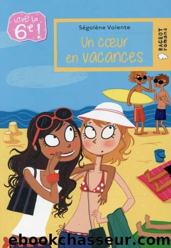 Vive la 6e ! 4 Un coeur en vacances by Ségolène Valente