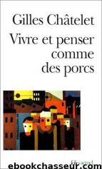 Vivre et penser comme des porcs by Gilles Châtelet