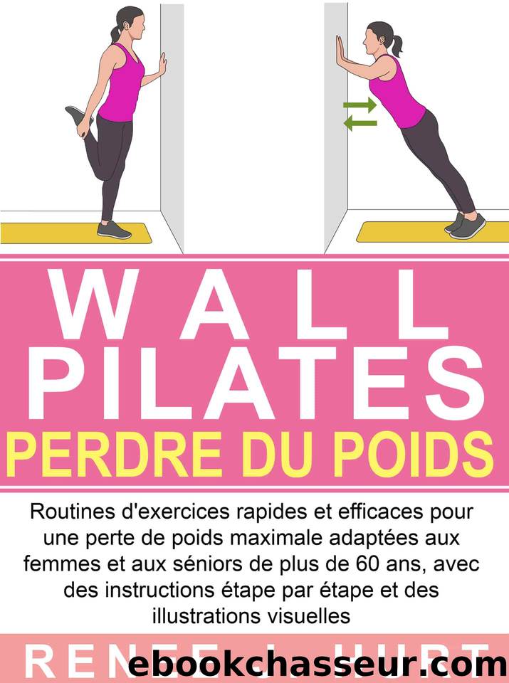 Wall Pilates : perdre du poids by Renee J. Hurt