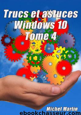 Windows 10 Astuces Tome 4 by Michel Martin