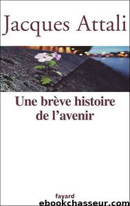 une brève histoire de l'avenir by Attali Jacques