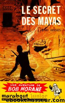 [Bob Morane-012] Le secret des mayas by Vernes Henri