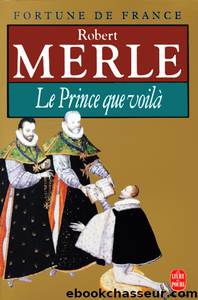 [Fortune de france 04] le prince que voilÃ  by Robert Merle