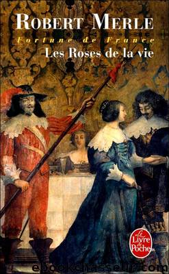 [Fortune de france 09] les roses de la vie by Robert Merle