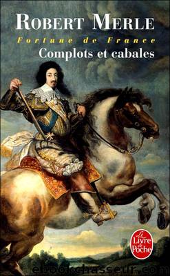 [Fortune de france 12] complots et cabales by Robert Merle