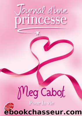 [Journal d'une princesse 10] pour la vie by Meg Cabot