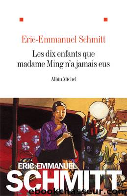 [L'invisible 6] les dix enfants que madame ming n'a jamais eus by Eric-Emmanuel Schmitt