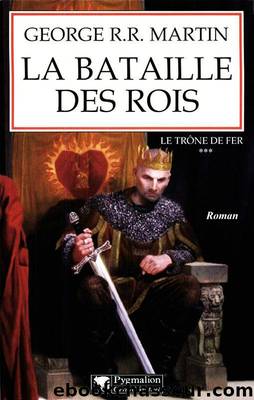 [Le TrÃ´ne de Fer-03] La bataille des rois by Martin George R.R