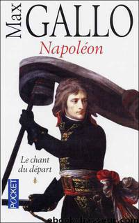 [Napoléon 1] Le chant du départ by Max Gallo