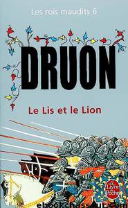 [Rois Maudits-6] Le Lis et le Lion by Druon Maurice