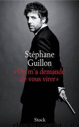 « On m'a demandé de vous virer » by Stéphane GUILLON
